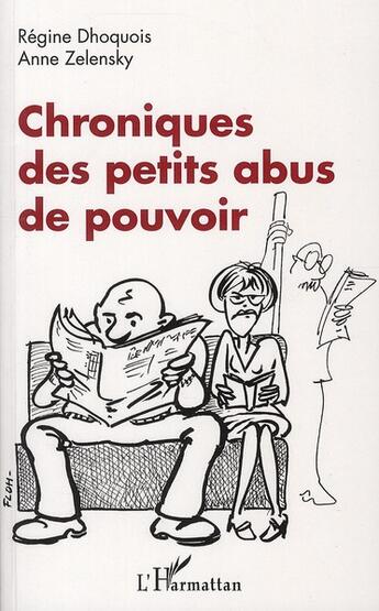 Couverture du livre « Chroniques des petits abus de pouvoir » de Regine Dhoquois et Anne Zelensk aux éditions L'harmattan