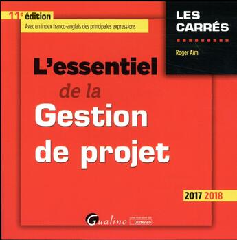 Couverture du livre « L'essentiel de la gestion de projet (édition 2017/2018) » de Roger Aim aux éditions Gualino