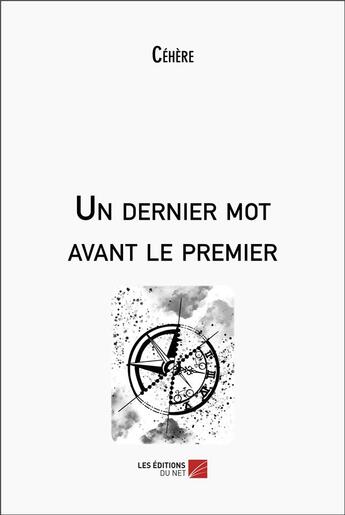 Couverture du livre « Un dernier mot avant le premier » de Cehere aux éditions Editions Du Net