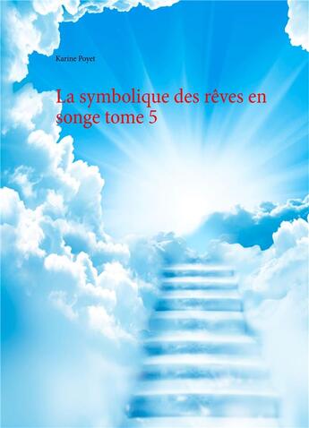 Couverture du livre « La symbolique des rêves en songe t.5 » de Karine Poyet aux éditions Books On Demand