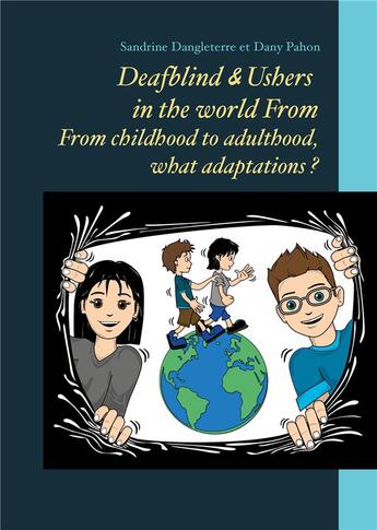 Couverture du livre « Deafblind & ushers in the world from : from childbood to adultbood, what adaptations ? » de Dangleterre Sandrine et Dany Pahon aux éditions Books On Demand