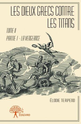 Couverture du livre « Les dieux grecs contre les titans t.1 ; l'enfant maudit, en mémoire pour Charlie Hebdo du 7 janvier 2015 » de Elodie Terpend aux éditions Edilivre