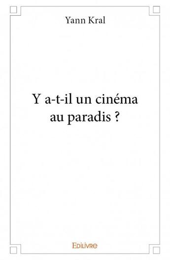 Couverture du livre « Y a-t-il un cinéma au paradis ? » de Yann Kral aux éditions Edilivre