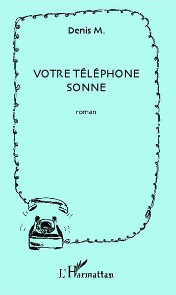 Couverture du livre « Votre téléphone sonne » de Denis Monneuse aux éditions Editions L'harmattan