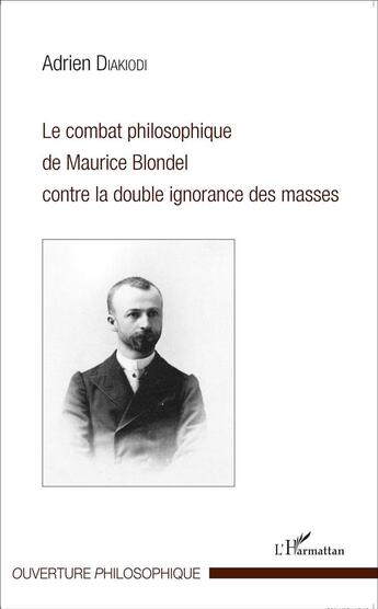 Couverture du livre « Combat philosophique de Maurice Blondel contre la double ignorance des masses » de Adrien Diakiodi aux éditions L'harmattan