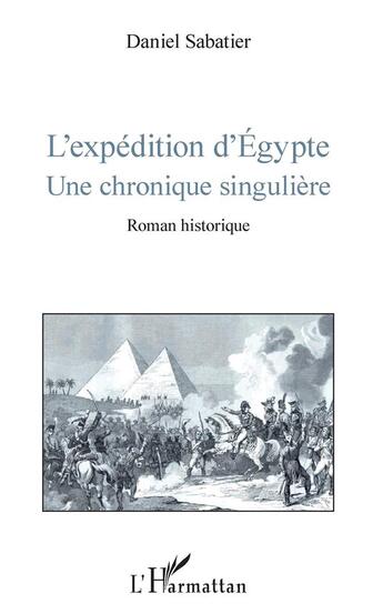 Couverture du livre « L'expéition d'Egypte ; une chronique singulière » de Daniel Sabatier aux éditions L'harmattan