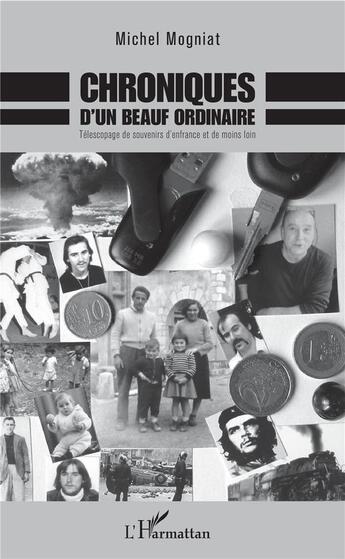 Couverture du livre « Chroniques d'un beauf ordinaire ; télescopage de souvenirs d'enfance et de moins loin » de Michel Mogniat aux éditions L'harmattan