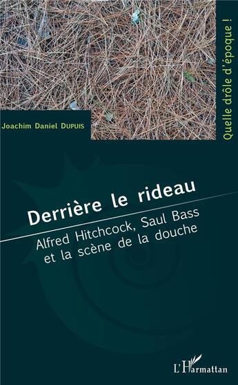 Couverture du livre « Derrière le rideau ; Alfred Hitchcock, Saul Bass et la scène de la douche » de Dupuis Joachim Danie aux éditions L'harmattan