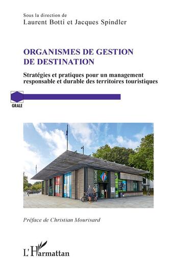 Couverture du livre « Organismes de gestion de destination : stratégies et pratiques pour un management responsable et durable des territoires touristiques » de Spindler/Jacques et Laurent Botti aux éditions L'harmattan