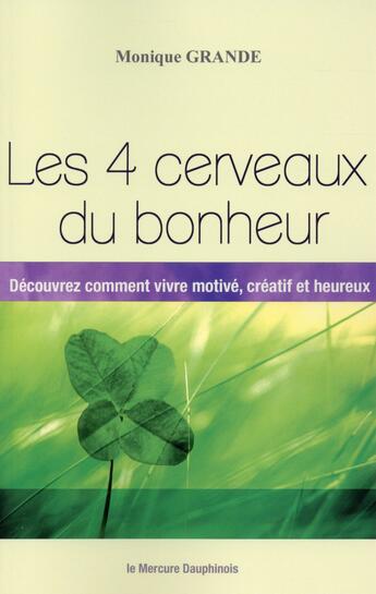 Couverture du livre « Les 4 cerveaux du bonheur ; découvrez comment vivre motivé, créatif et heureux » de Monique Grande aux éditions Mercure Dauphinois