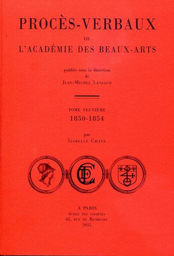 Couverture du livre « Procès-verbaux de l'Académie des beaux-arts : Tome neuvième - 1850-1854 » de Isabelle Chave aux éditions Ecole Nationale Des Chartes