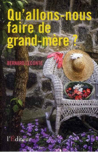 Couverture du livre « Qu'allons nous faire de grand-mère » de Bernard Leconte aux éditions L'editeur