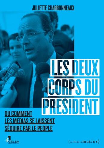 Couverture du livre « Les deux corps du président ou comment les médias se laissent séduire par le people » de Juliette Charbonneaux aux éditions Les Petits Matins