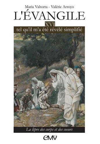 Couverture du livre « L'Evangile tel qu'il m'a été révélé simplifié t.16 ; la lèpre des corps et des coeurs (l316) » de Valerie Arroyo aux éditions Maria Valtorta