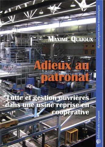 Couverture du livre « Adieux au patronat ; luttes et gestion ouvrières dans une usine reprise en coopérative » de Maxime Quijoux aux éditions Croquant