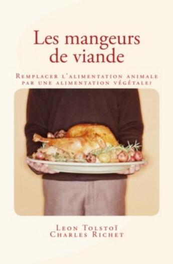 Couverture du livre « Les mangeurs de viande: remplacer l'alimentation animale par une alimentation végétale? » de Leon Tolstoi et Charles Richet aux éditions Le Mono