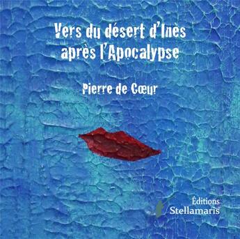 Couverture du livre « Vers du désert d'Inès après l'apocalypse » de Pierre De Coeur aux éditions Stellamaris