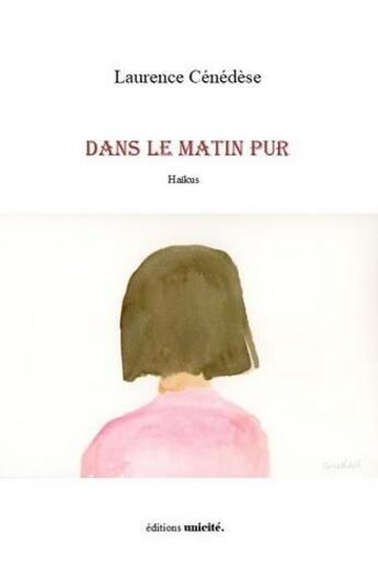 Couverture du livre « Dans le matin pur » de Laurence Cenedese aux éditions Unicite