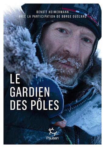 Couverture du livre « Borge Ousland : le gardien des pôles » de Benoit Heimermann aux éditions Paulsen