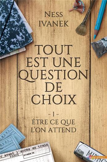 Couverture du livre « Tout est une question de choix t.1 ; être ce que l'on attend » de Ness Ivanek aux éditions Mxm Bookmark