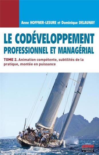 Couverture du livre « Le codéveloppement professionnel et managérial Tome 2 ; animation compétente » de Anne Hoffner-Lesure et Dominique Delaunay aux éditions Ems