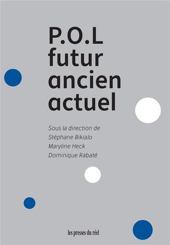 Couverture du livre « P.O.L : futur, ancien, actuel » de Dominique Rabate et Maryline Heck et Stephane Bikialo et Collectif aux éditions Les Presses Du Reel