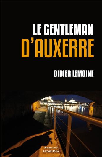 Couverture du livre « Le gentleman d'Auxerre » de Didier Lemoine aux éditions Editions Maia