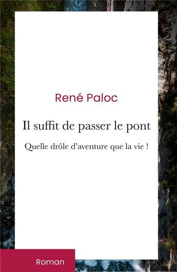 Couverture du livre « Il suffit de passer le pont : quelle drôle aventure que la vie ! » de Rene Paloc aux éditions Iggybook