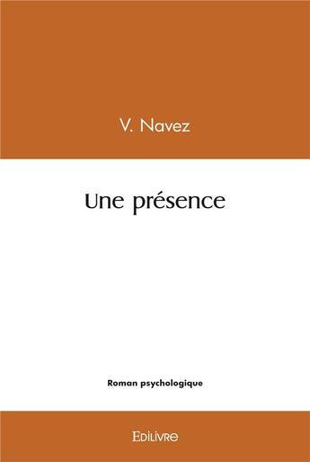 Couverture du livre « Une presence » de Navez V. aux éditions Edilivre