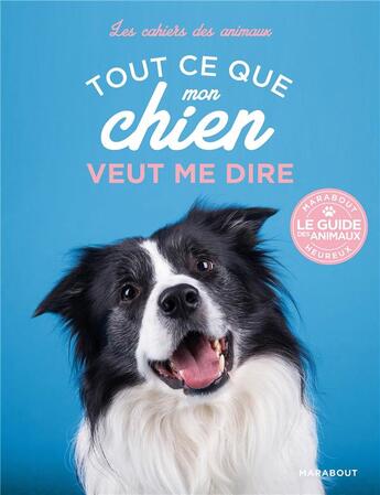 Couverture du livre « Les cahiers des animaux ; tout ce que mon chien veut me dire » de Heike Schmidt-Roger aux éditions Marabout