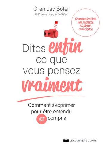 Couverture du livre « Dites enfin ce que vous pensez vraiment : comment s'exprimer pour être entendu et compris » de Oren Jay Sofer aux éditions Courrier Du Livre