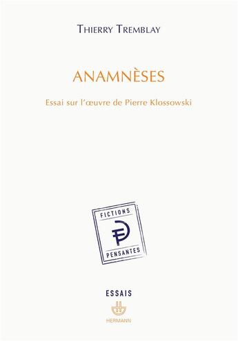 Couverture du livre « Anamnèses ; essai sur l'oeuvre de Pierre Klossowski » de Thierry Tremblay aux éditions Hermann