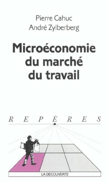 Couverture du livre « Microéconomie du marché du travail » de Pierre Cahuc et André Zylberberg aux éditions La Decouverte