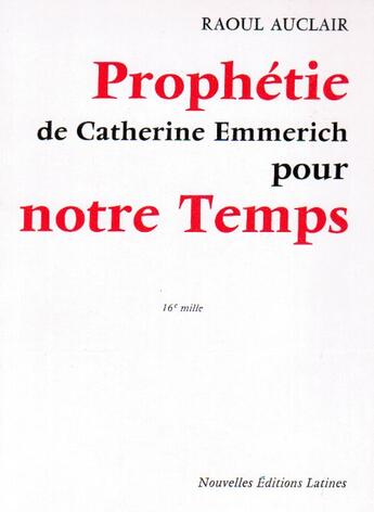 Couverture du livre « Prophétie de Catherine Emmerich pour notre temps » de Raoul Auclair aux éditions Nel