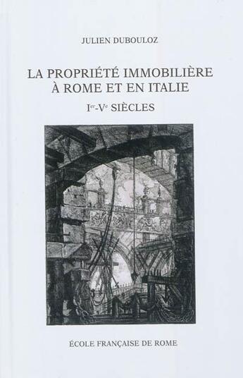 Couverture du livre « La propriété immobilière à Rome et en Italie (Ier-Ve siècles) : organisation et transmission des praedia urbana » de Julien Dubouloz aux éditions Ecole Francaise De Rome