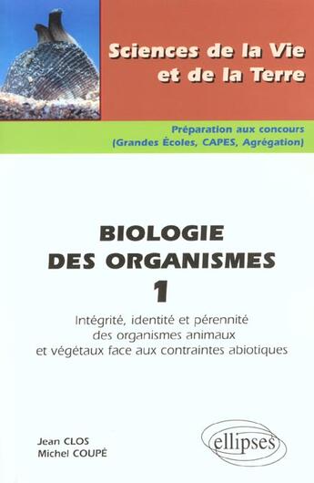 Couverture du livre « Biologie des organismes 1 - integrite, identite et perennite des organismes animaux et vegetaux face » de Clos/Coupe aux éditions Ellipses