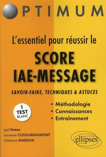 Couverture du livre « L'essentiel pour réussir le score IAE-message ; savoir-fare, techniques et astuces » de Igal Natan aux éditions Ellipses