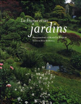 Couverture du livre « La France et ses jardins » de Le Toquin/Mcdowell aux éditions La Martiniere