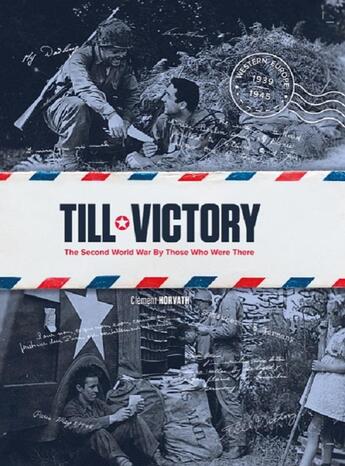 Couverture du livre « Till victory the second world war by those who were there - anglais » de Clement Horvath aux éditions Ouest France