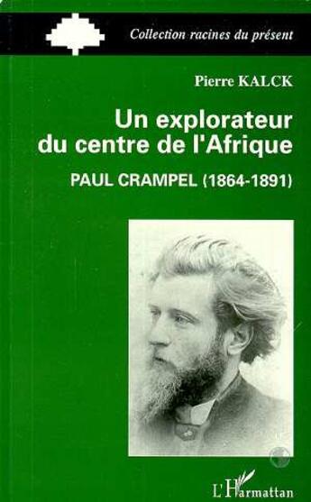 Couverture du livre « Un explorateur du centre de l'Afrique ; Paul Crampel » de Pierre Kalck aux éditions L'harmattan