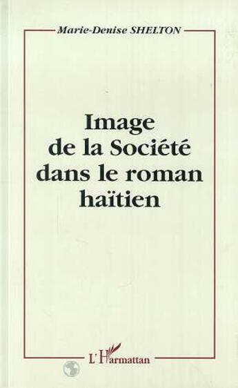 Couverture du livre « Image de la société dans le roman haïtien » de Marie-Denise Shelton aux éditions L'harmattan