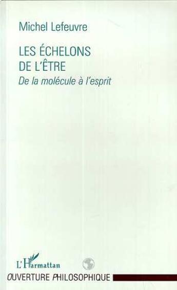 Couverture du livre « Les echelons de l'etre - de la molecule a l'esprit » de Michel Lefeuvre aux éditions L'harmattan