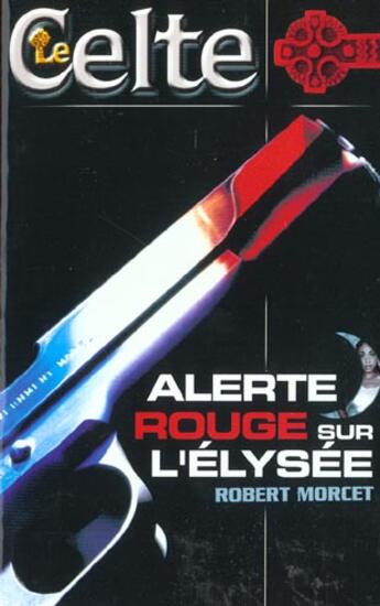 Couverture du livre « Alerte Rouge Sur L'Elysee » de Robert Morcet aux éditions Lattes