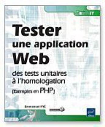 Couverture du livre « Tester une application Web ; des test unitaires à l'homologation » de Emmanuel Itie aux éditions Eni