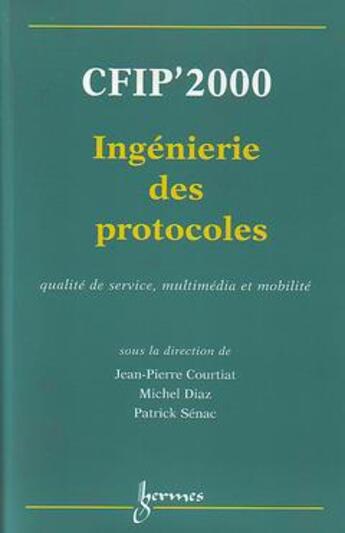 Couverture du livre « Ingenierie des protocoles cfip 2000 : qualite de service, multimedia et mobilite » de Courtiat Jean-Pierre aux éditions Hermes Science Publications