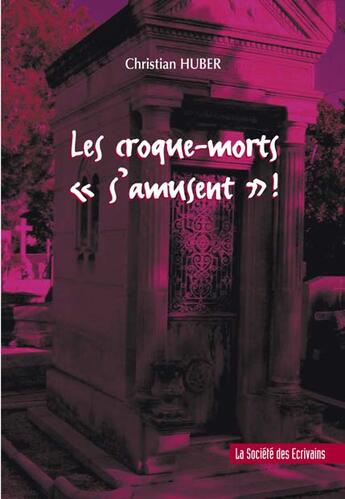 Couverture du livre « Les Croque-Morts S'Amusent » de Christian Huber aux éditions Societe Des Ecrivains
