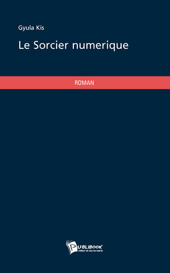 Couverture du livre « Le sorcier numérique » de Gyula Kis aux éditions Publibook