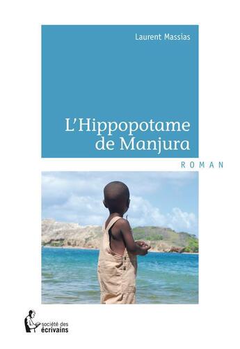 Couverture du livre « L'hippopotame de Manjura » de Laurent Massias aux éditions Societe Des Ecrivains