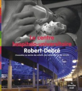 Couverture du livre « Le centre hospitalo-universitaire Robert-Debré » de  aux éditions Cherche Midi