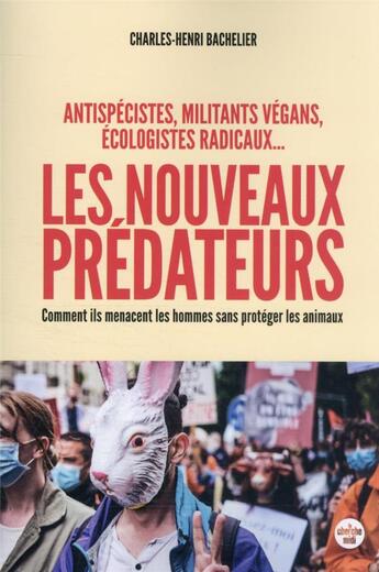 Couverture du livre « Les nouveaux prédateurs : antispécistes, militants vegans, écologistes radicaux » de Charles-Henri Bachelier aux éditions Cherche Midi